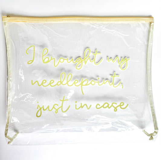 “I Brought My Needlepoint, Just in Case” Clear Stash Bag | Oversized Needlepoint Project Bag