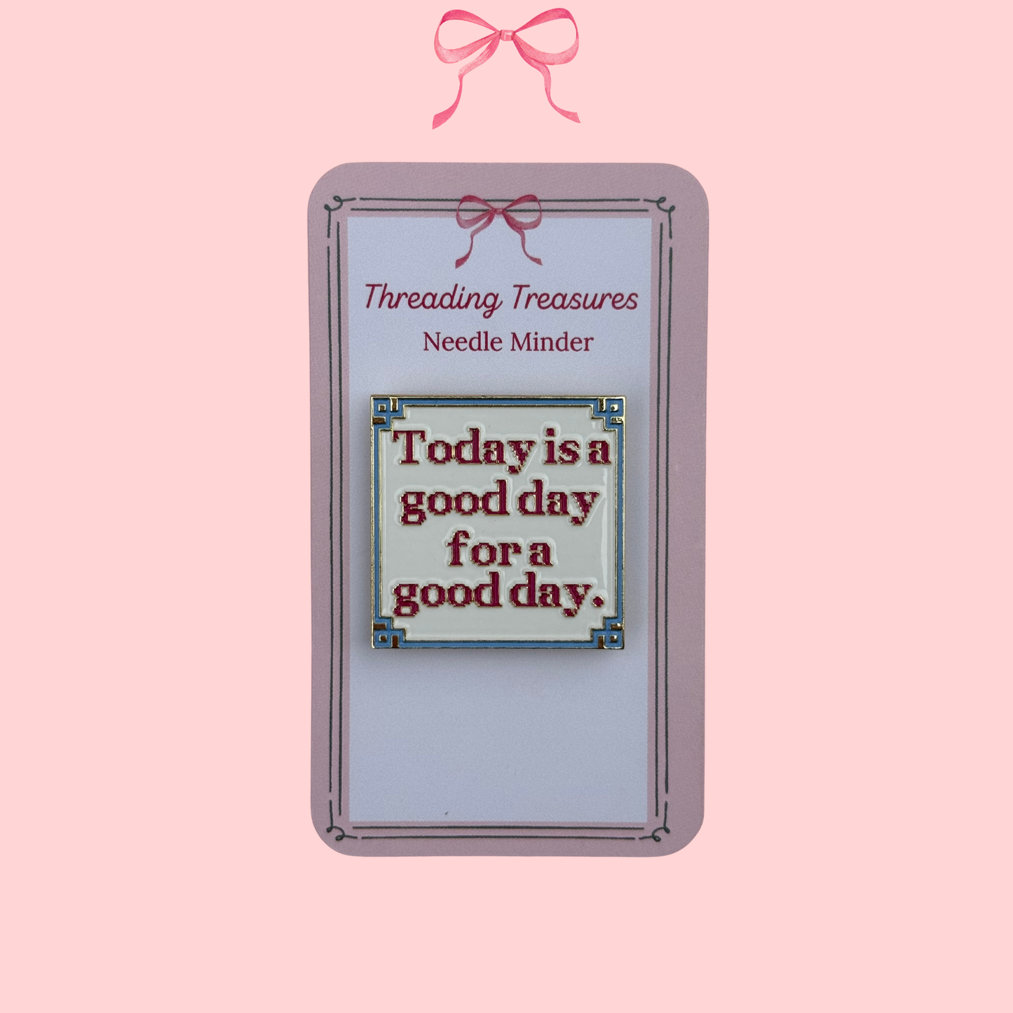 Today is a Good Day Needle Minder
